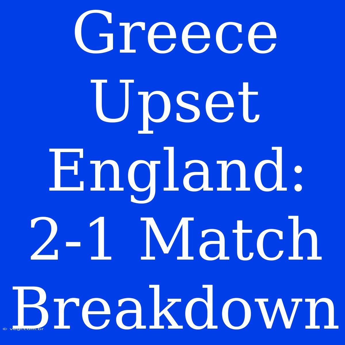 Greece Upset England: 2-1 Match Breakdown