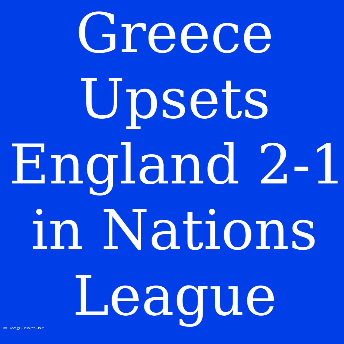 Greece Upsets England 2-1 In Nations League