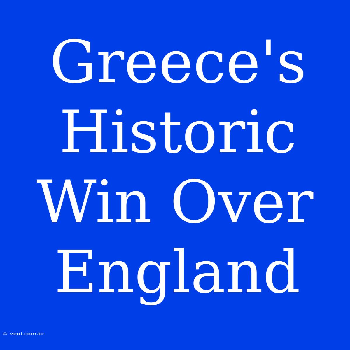 Greece's Historic Win Over England