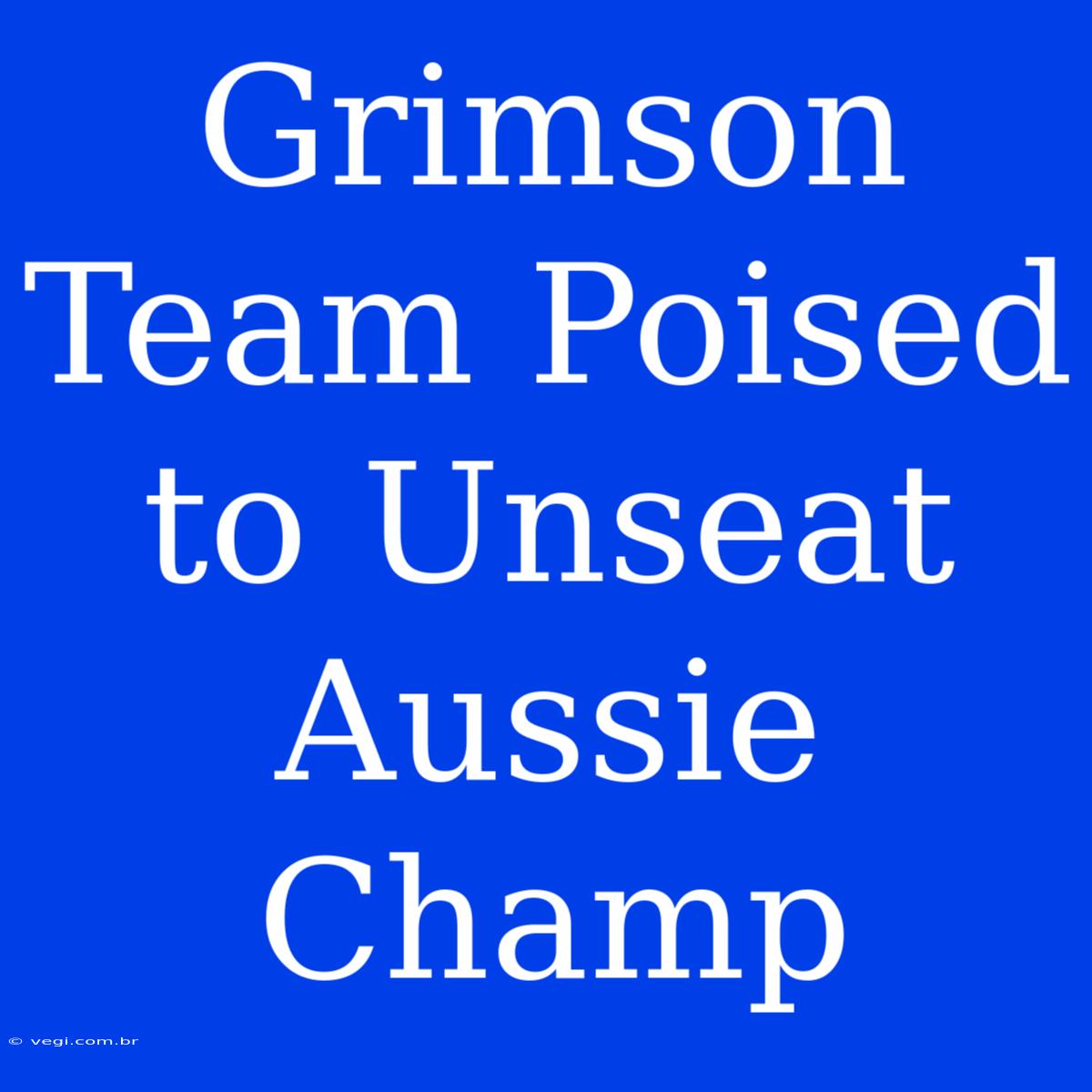 Grimson Team Poised To Unseat Aussie Champ