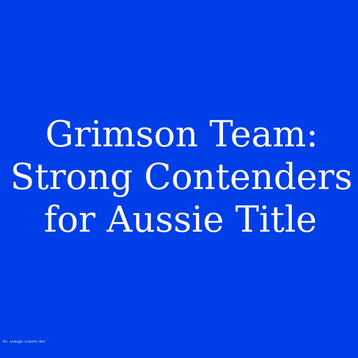 Grimson Team:  Strong Contenders For Aussie Title