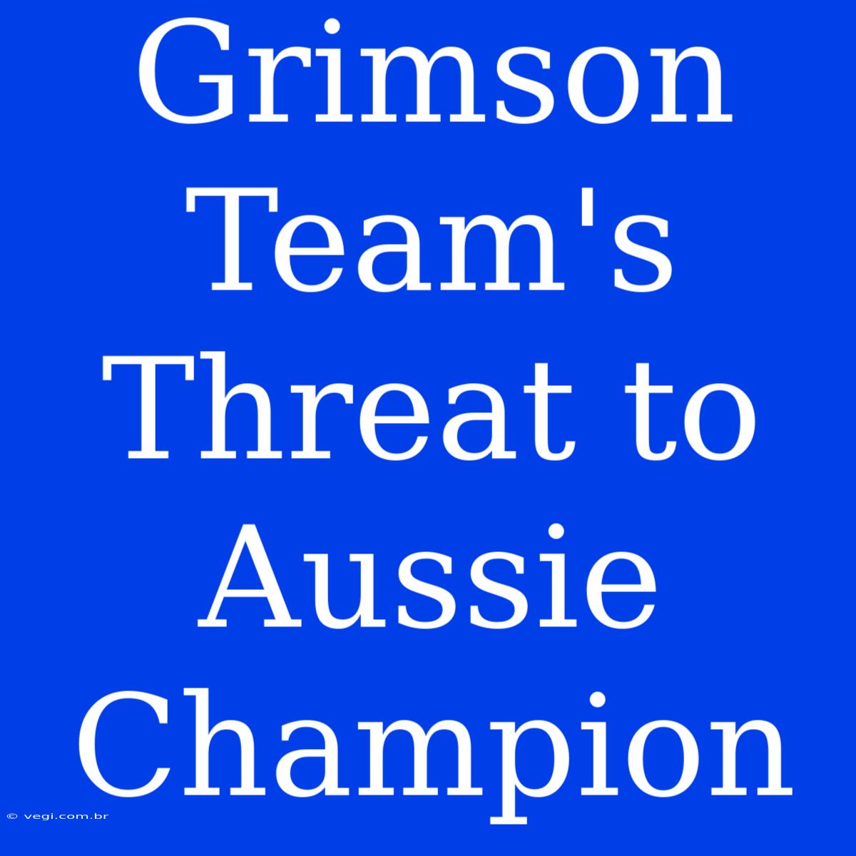 Grimson Team's Threat To Aussie Champion  