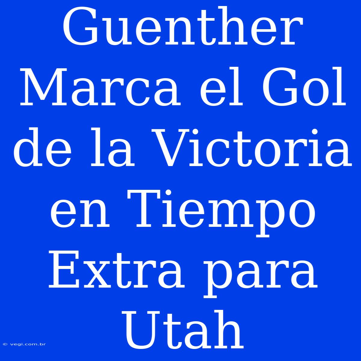 Guenther Marca El Gol De La Victoria En Tiempo Extra Para Utah