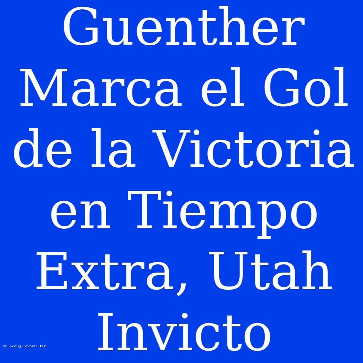 Guenther Marca El Gol De La Victoria En Tiempo Extra, Utah Invicto