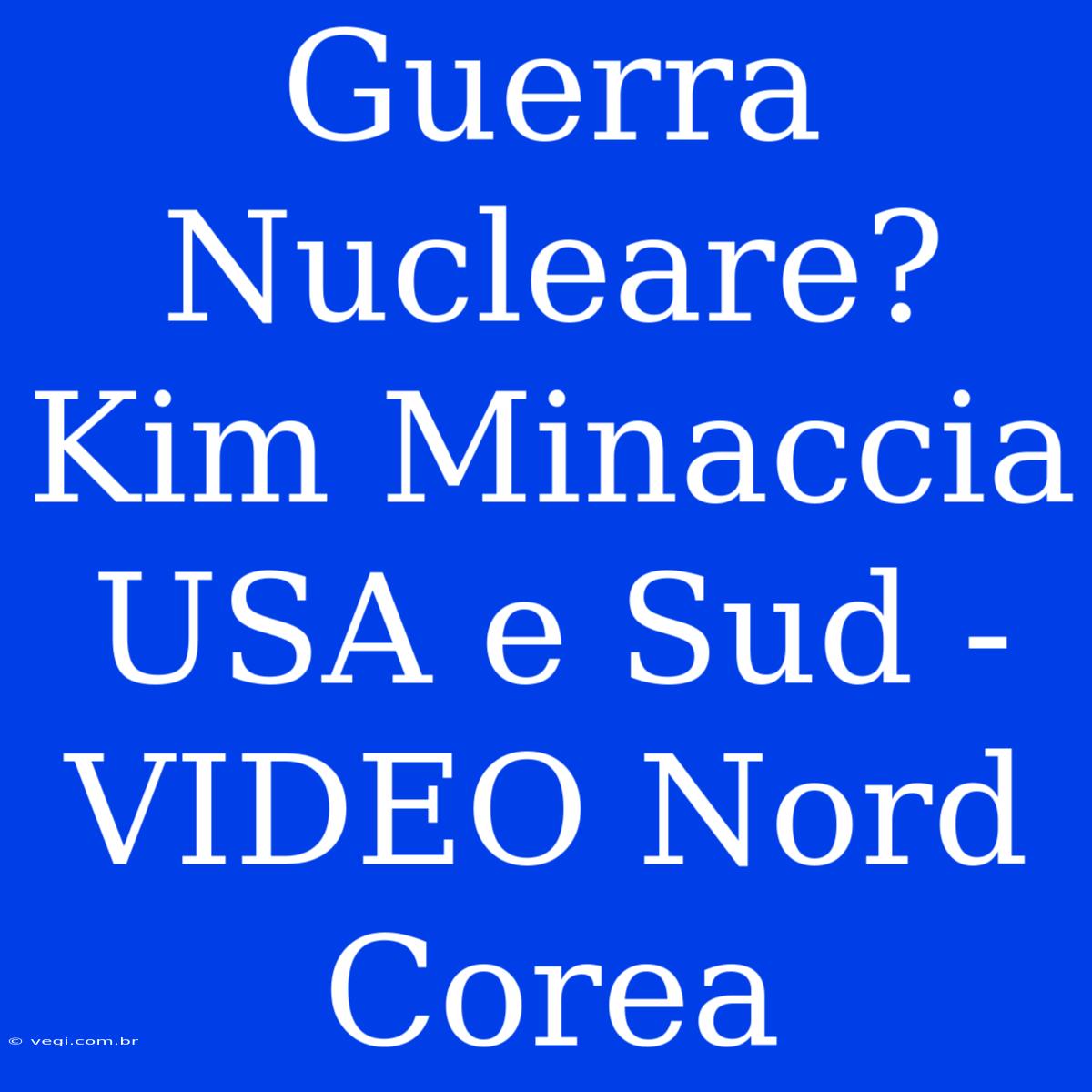 Guerra Nucleare? Kim Minaccia USA E Sud - VIDEO Nord Corea