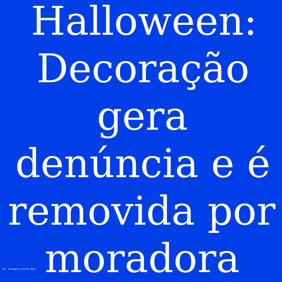 Halloween: Decoração Gera Denúncia E É Removida Por Moradora 