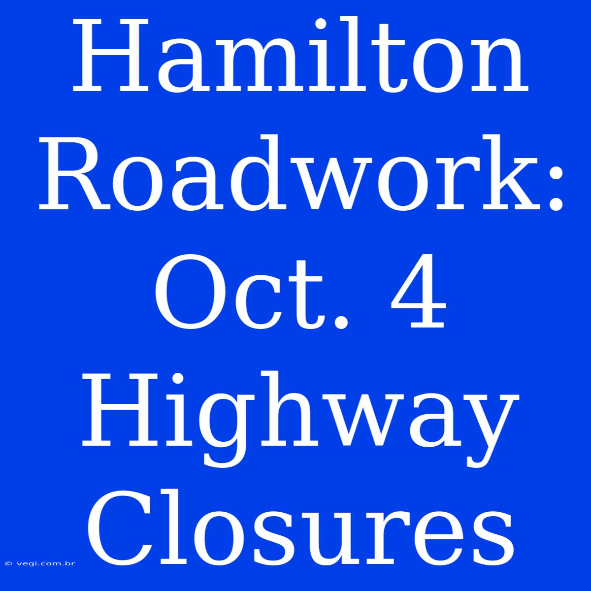 Hamilton Roadwork: Oct. 4 Highway Closures