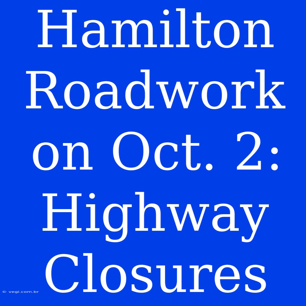 Hamilton Roadwork On Oct. 2: Highway Closures