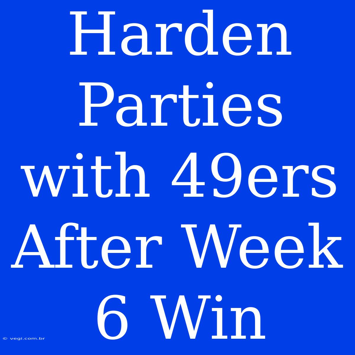 Harden Parties With 49ers After Week 6 Win