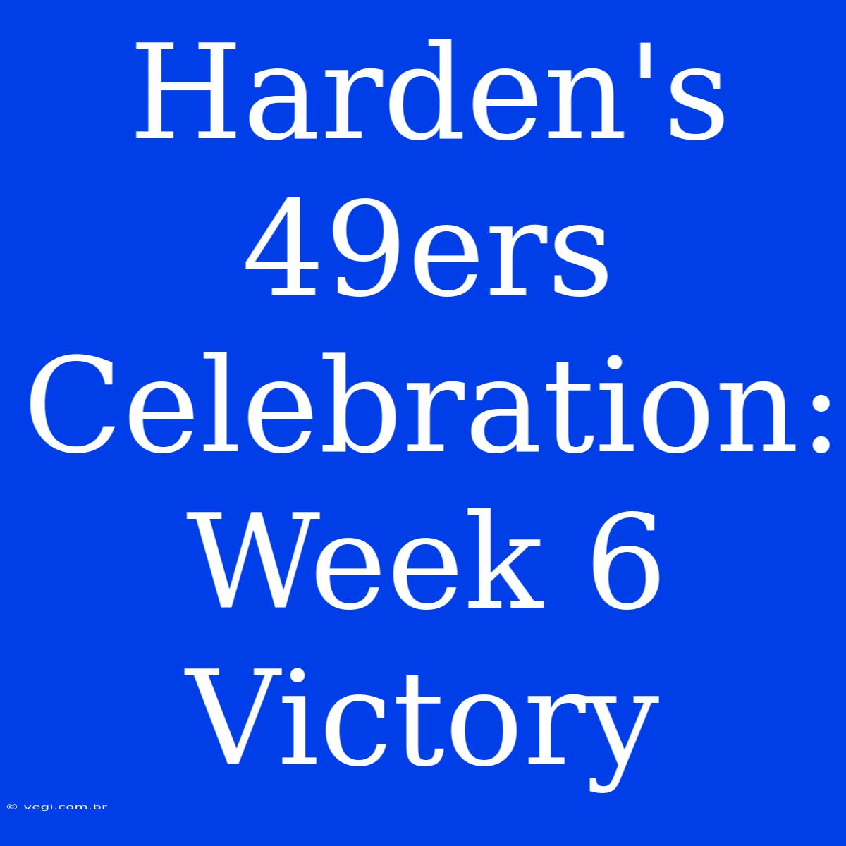 Harden's 49ers Celebration: Week 6 Victory