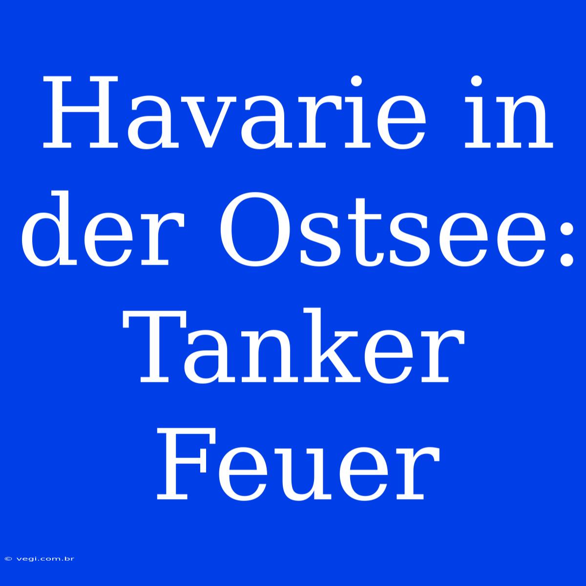 Havarie In Der Ostsee: Tanker Feuer