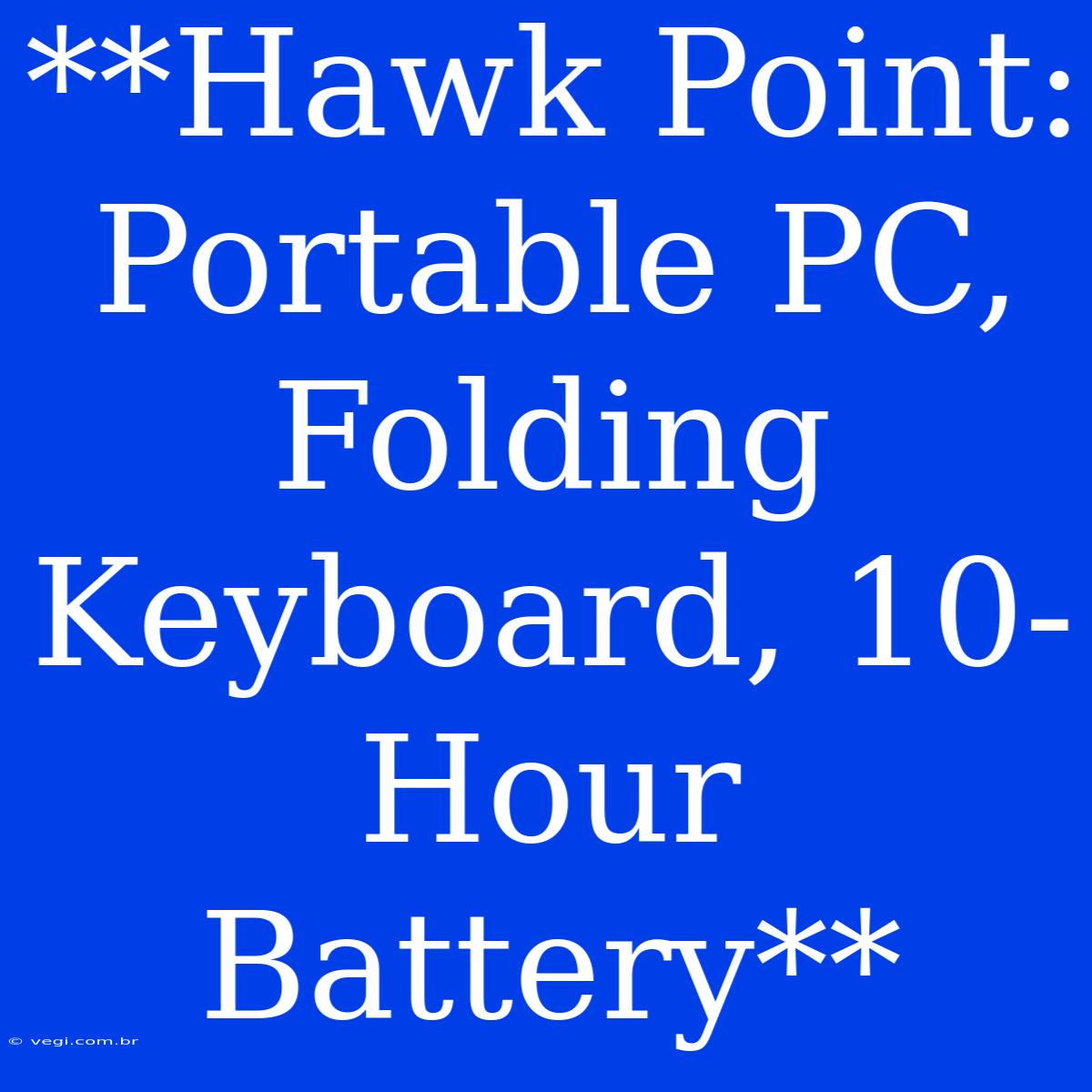 **Hawk Point: Portable PC, Folding Keyboard, 10-Hour Battery**