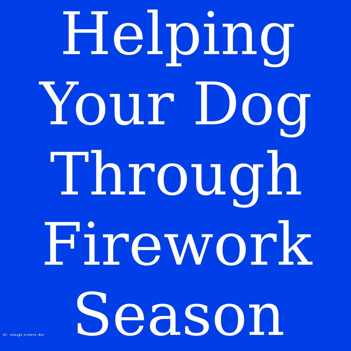 Helping Your Dog Through Firework Season