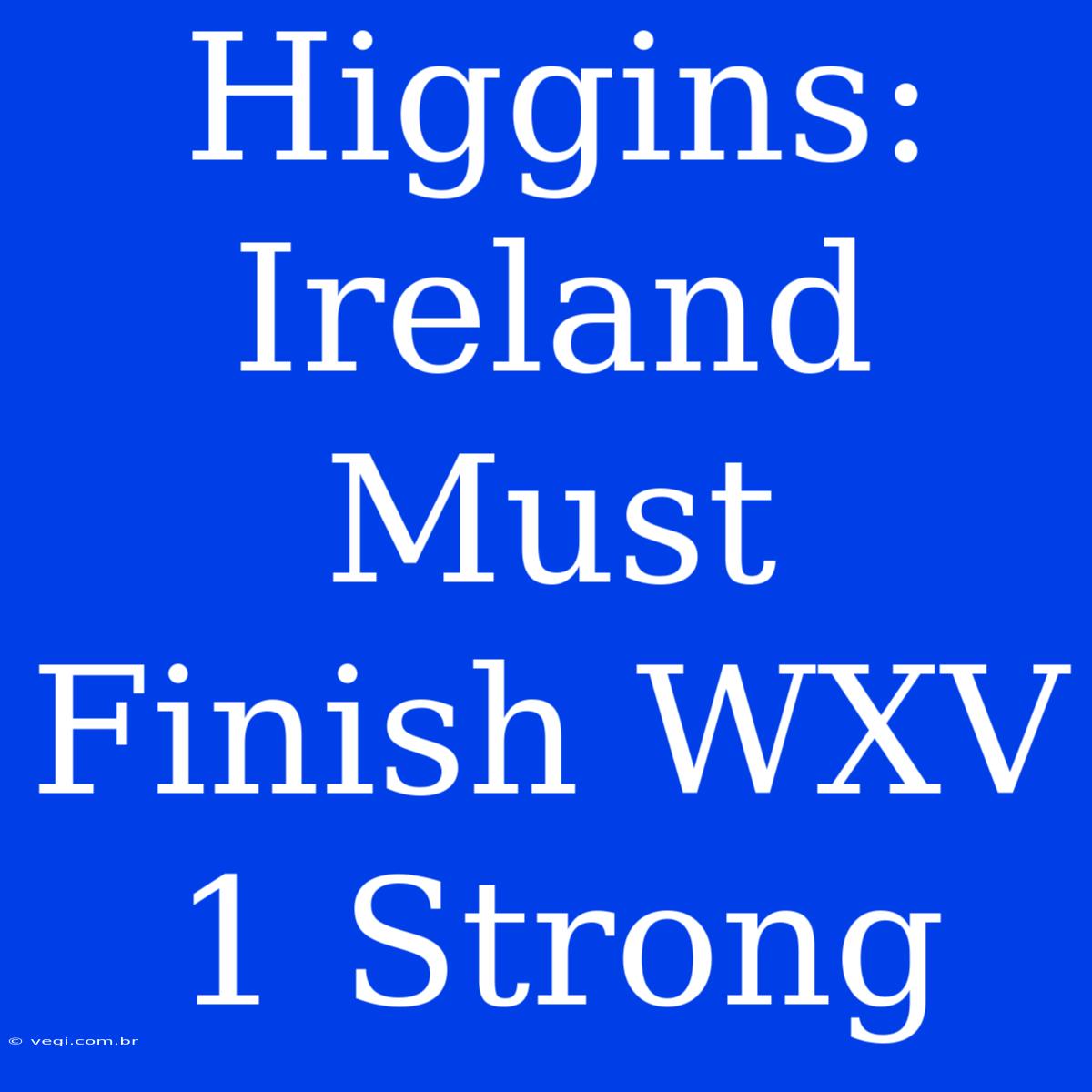 Higgins: Ireland Must Finish WXV 1 Strong