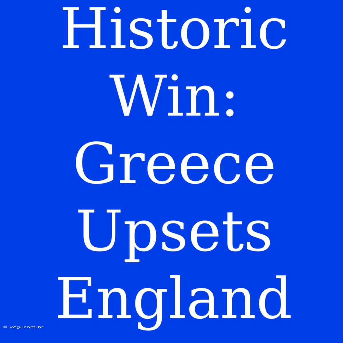 Historic Win: Greece Upsets England