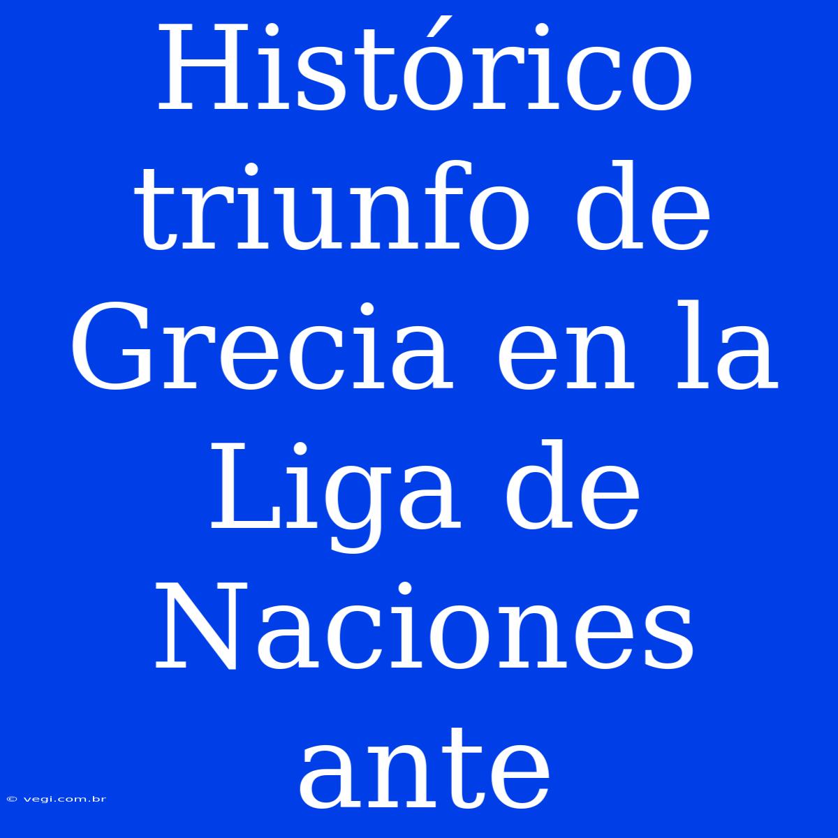 Histórico Triunfo De Grecia En La Liga De Naciones Ante