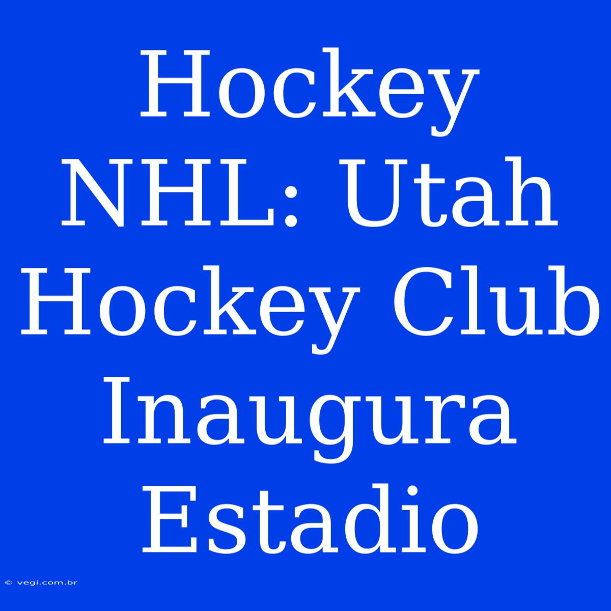 Hockey NHL: Utah Hockey Club Inaugura Estadio