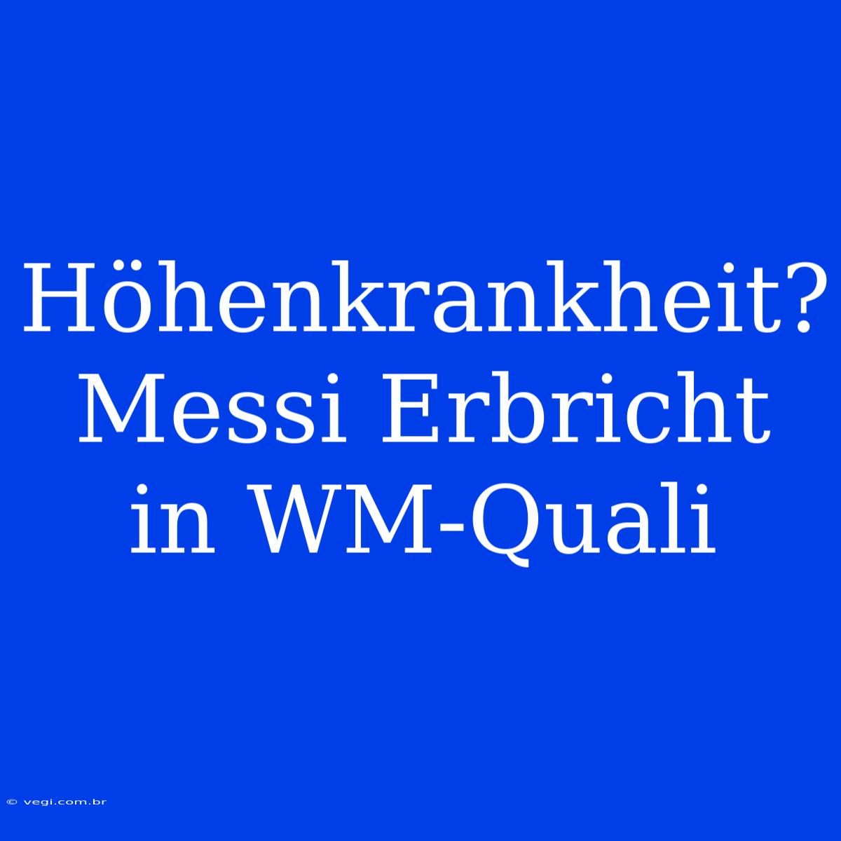 Höhenkrankheit? Messi Erbricht In WM-Quali