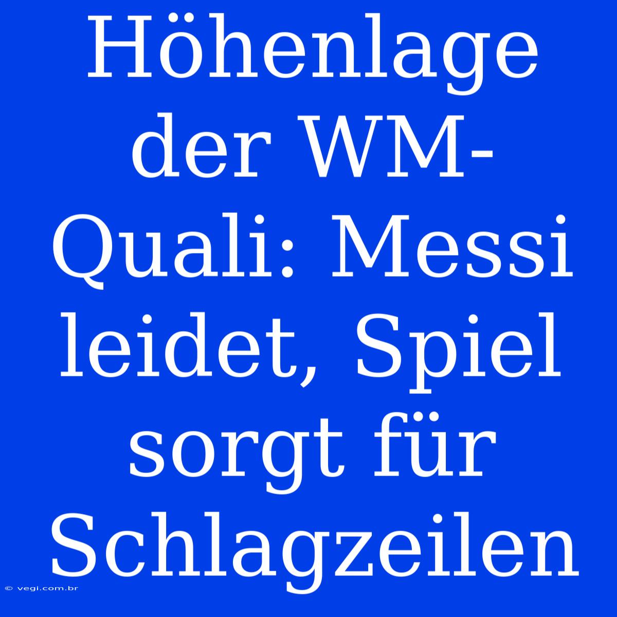 Höhenlage Der WM-Quali: Messi Leidet, Spiel Sorgt Für Schlagzeilen