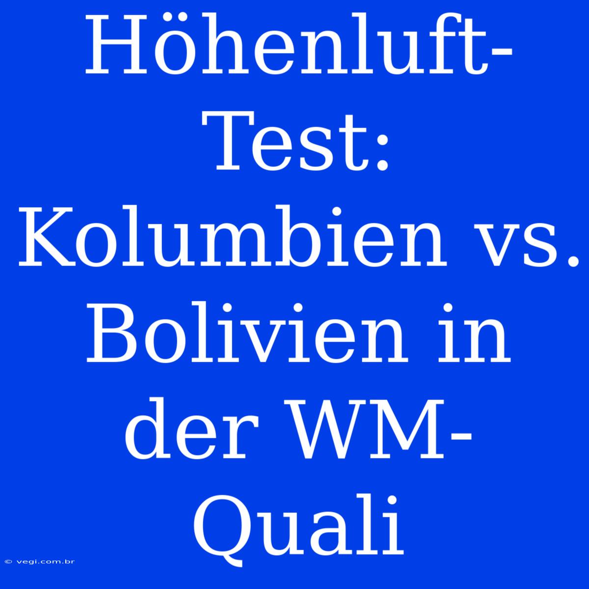 Höhenluft-Test: Kolumbien Vs. Bolivien In Der WM-Quali