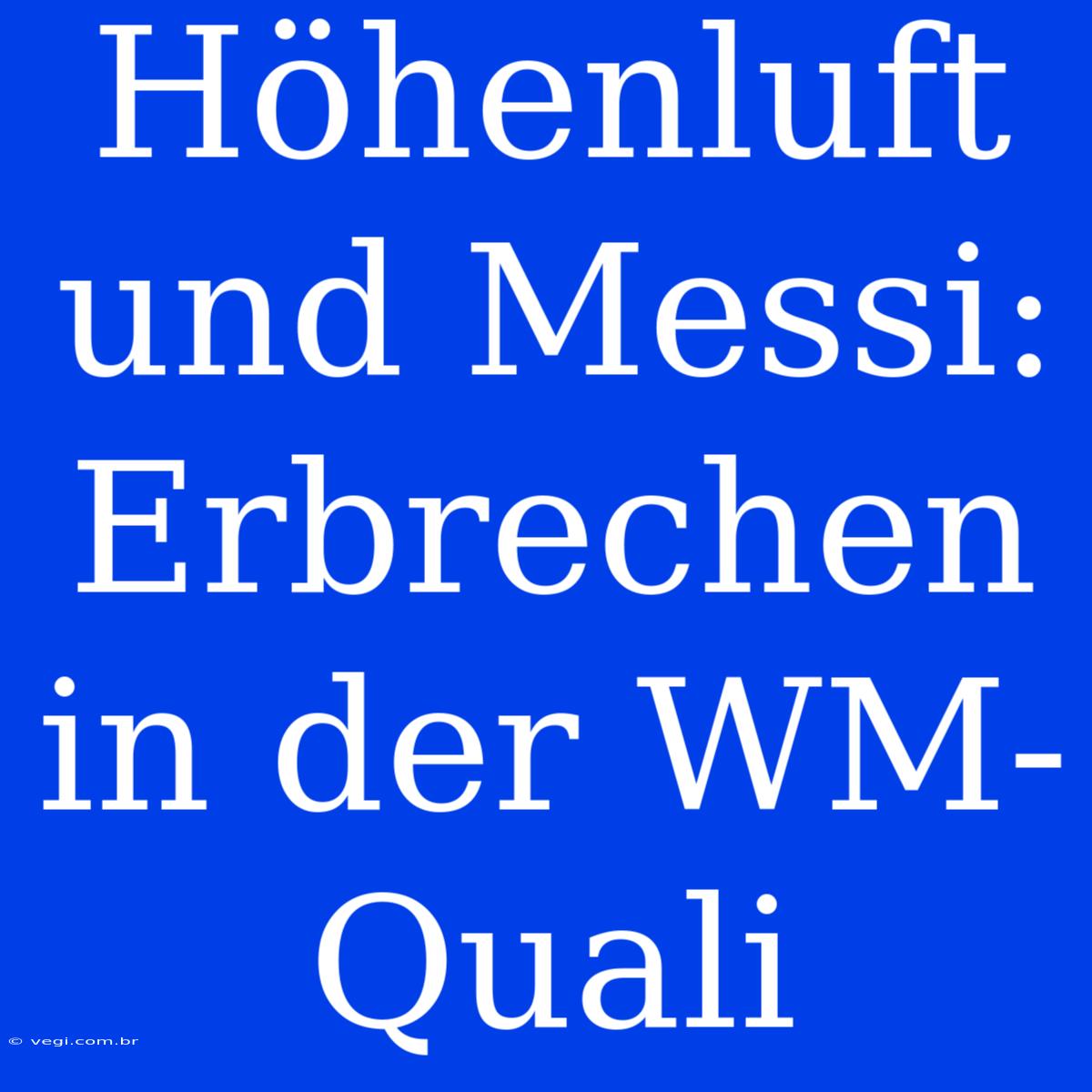 Höhenluft Und Messi: Erbrechen In Der WM-Quali