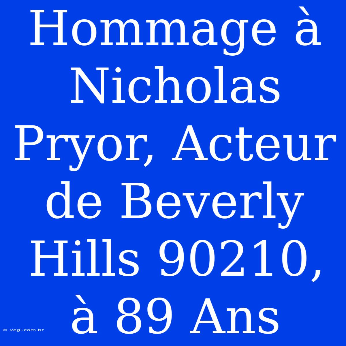 Hommage À Nicholas Pryor, Acteur De Beverly Hills 90210, À 89 Ans