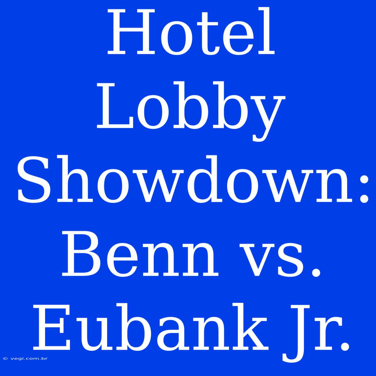 Hotel Lobby Showdown: Benn Vs. Eubank Jr. 