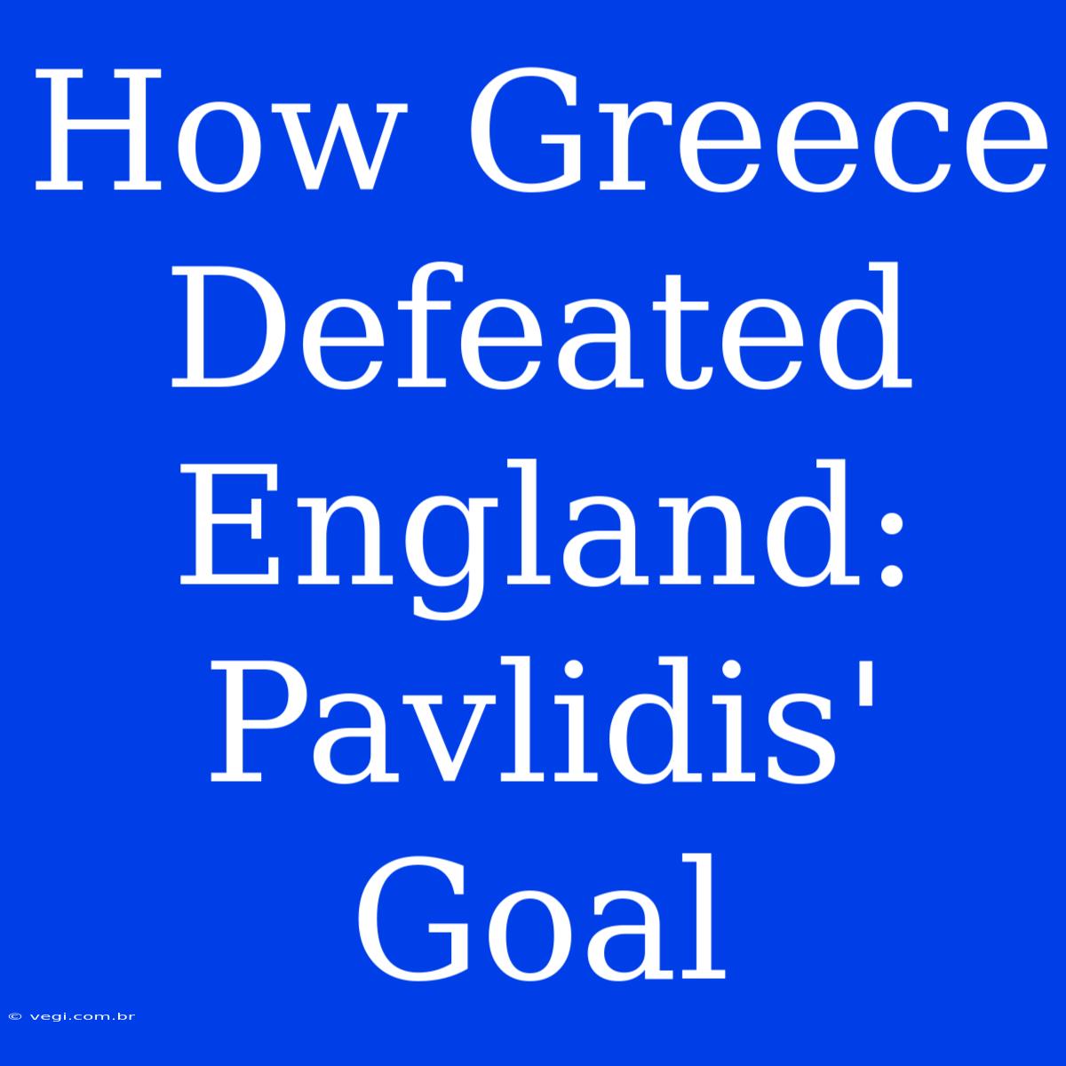 How Greece Defeated England: Pavlidis' Goal