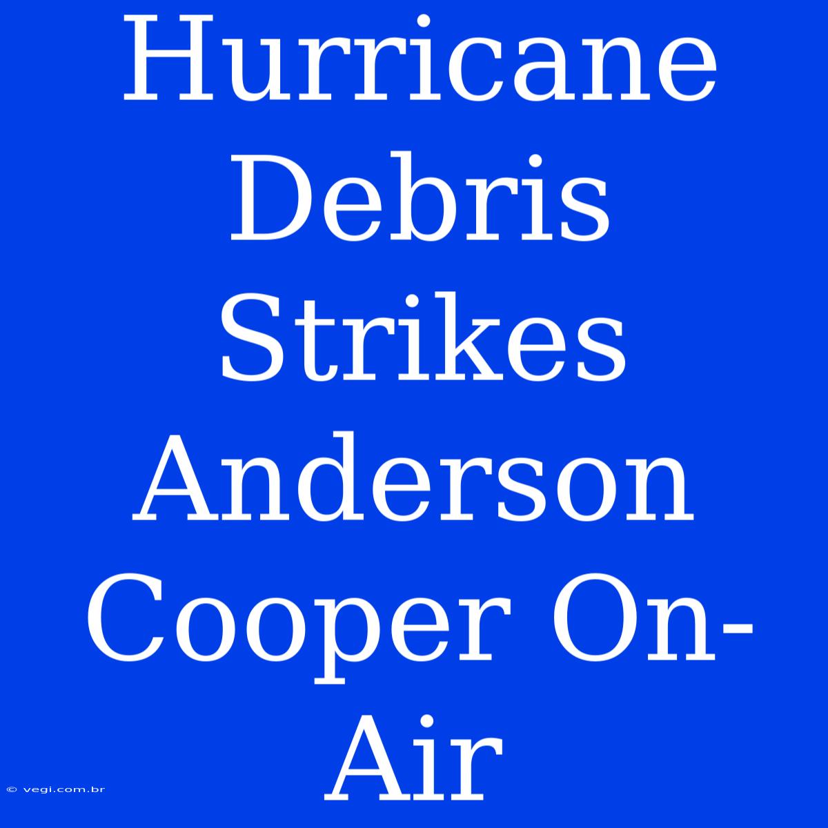 Hurricane Debris Strikes Anderson Cooper On-Air