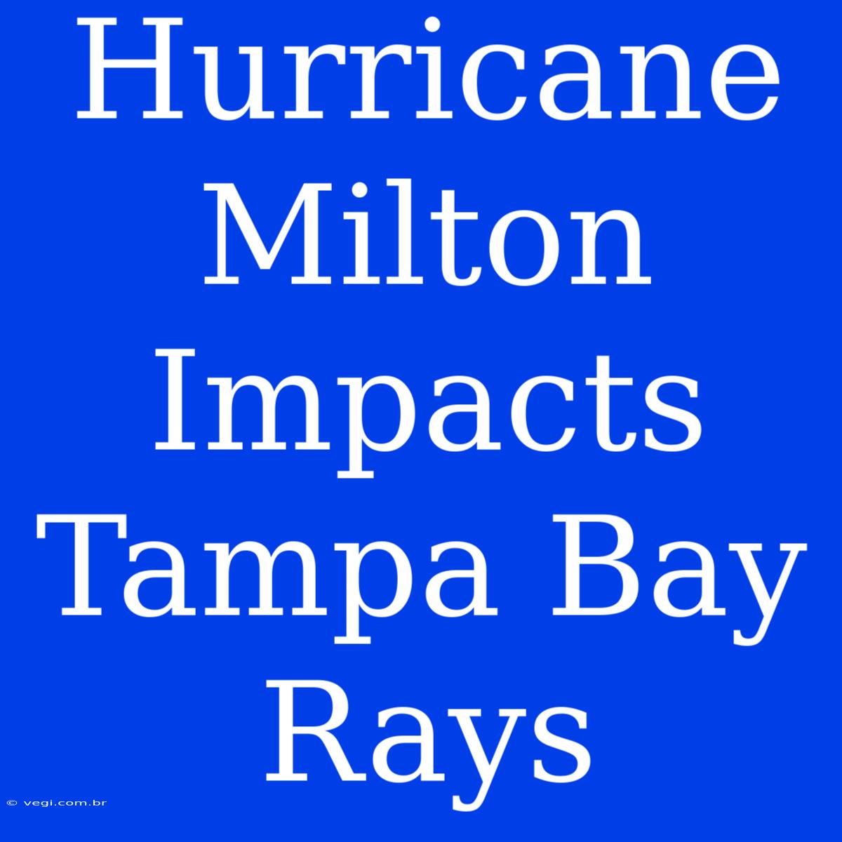 Hurricane Milton Impacts Tampa Bay Rays