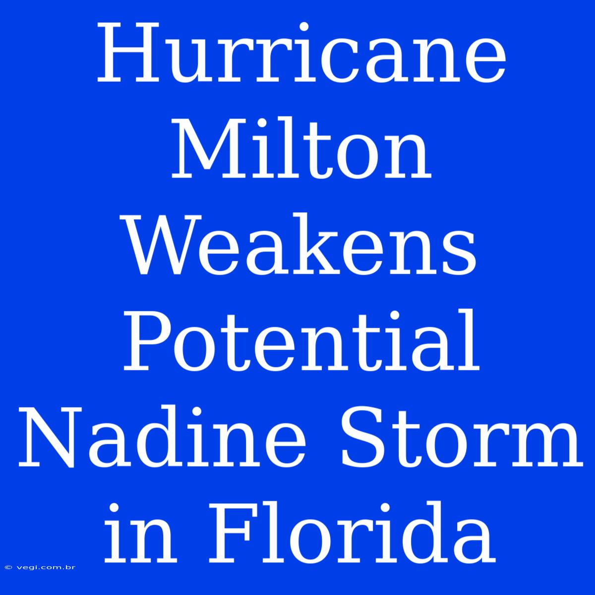 Hurricane Milton Weakens Potential Nadine Storm In Florida