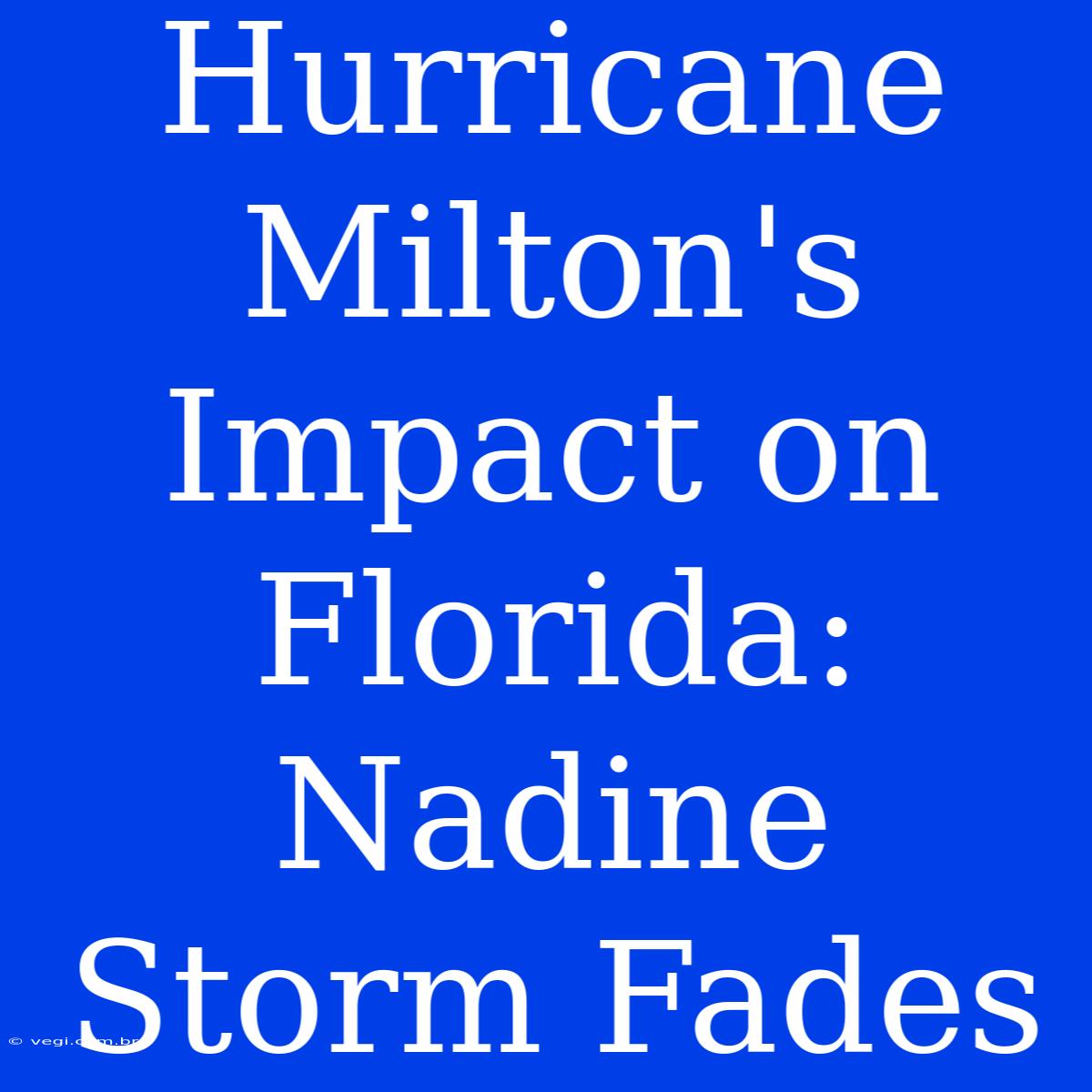 Hurricane Milton's Impact On Florida: Nadine Storm Fades