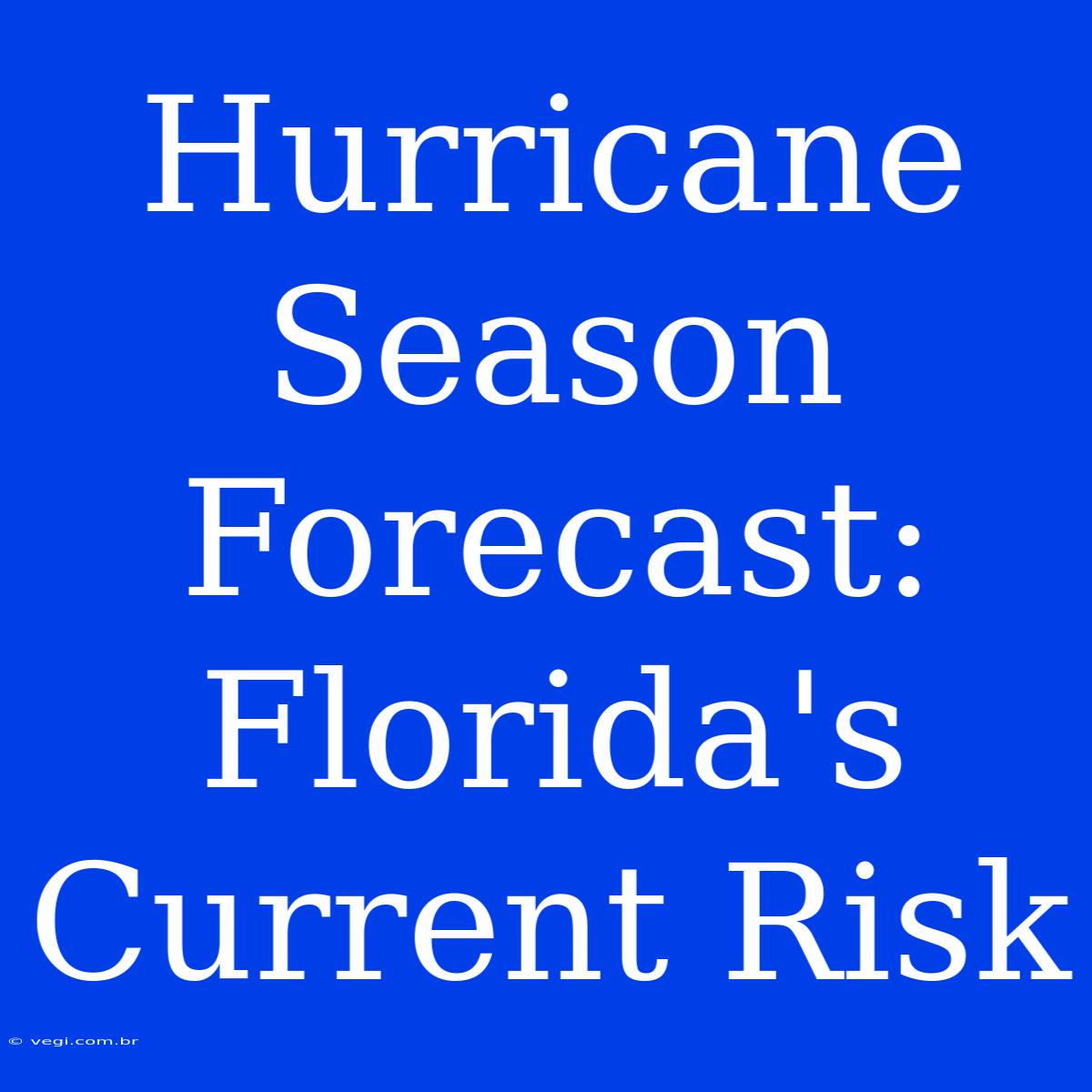 Hurricane Season Forecast: Florida's Current Risk