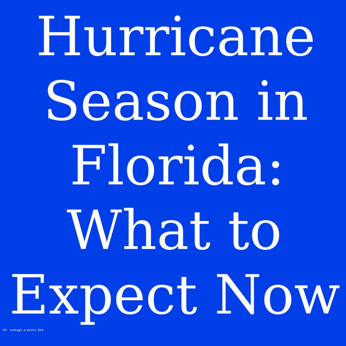 Hurricane Season In Florida: What To Expect Now