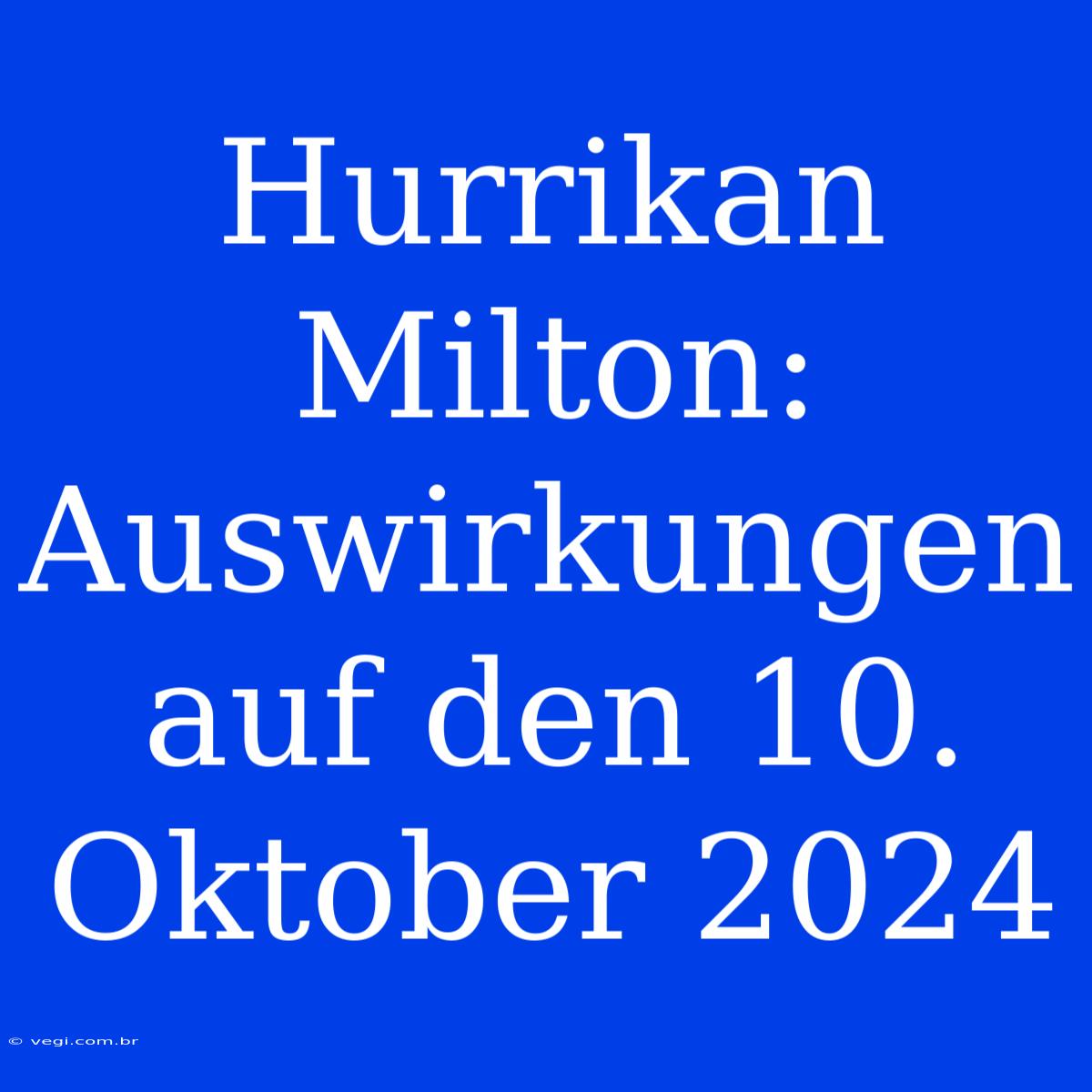 Hurrikan Milton: Auswirkungen Auf Den 10. Oktober 2024