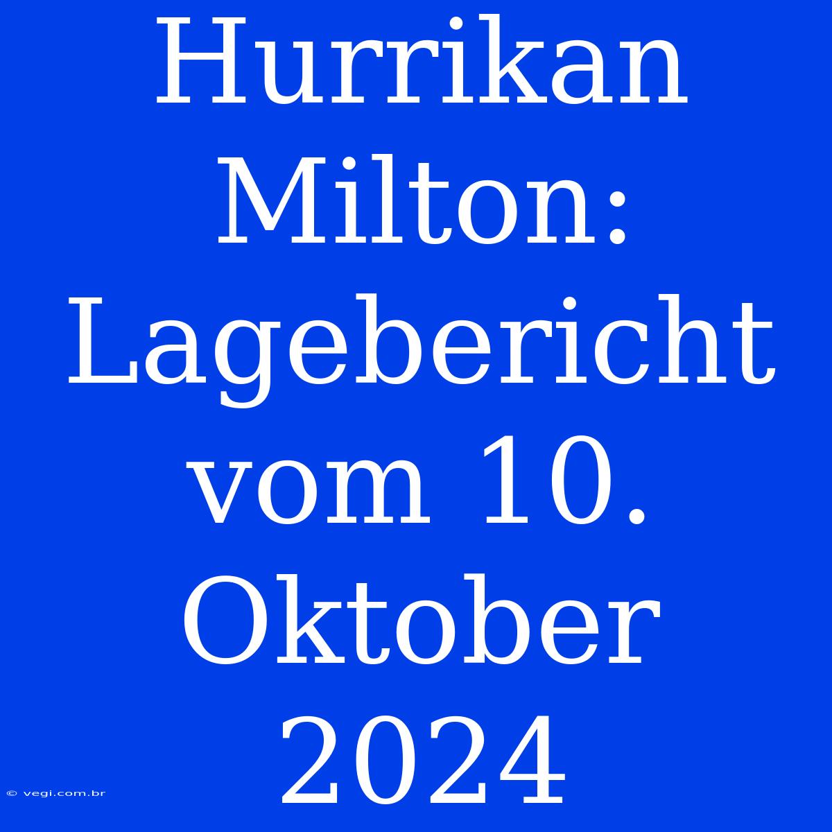 Hurrikan Milton: Lagebericht Vom 10. Oktober 2024 