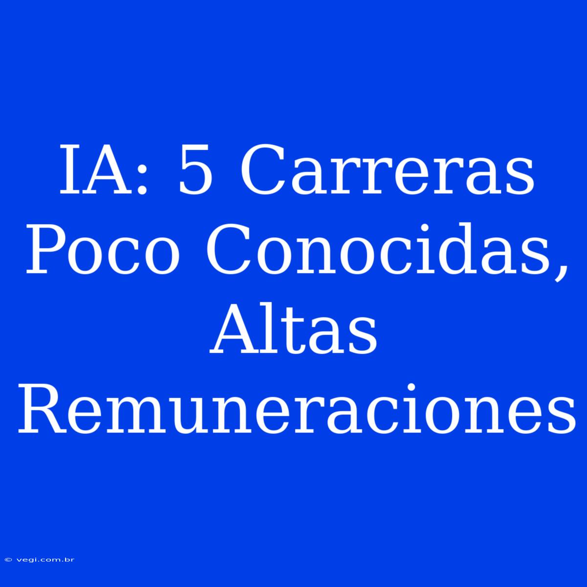 IA: 5 Carreras Poco Conocidas, Altas Remuneraciones