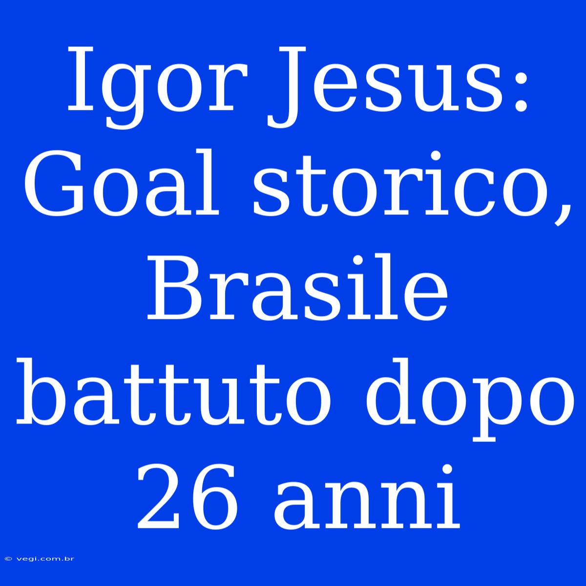 Igor Jesus: Goal Storico, Brasile Battuto Dopo 26 Anni