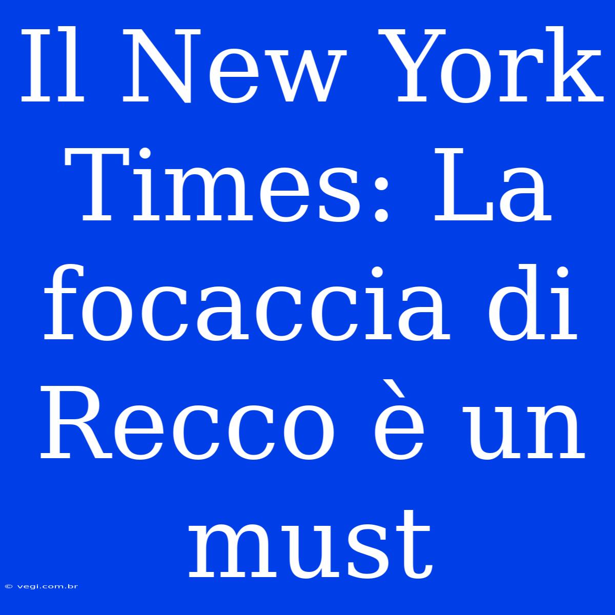 Il New York Times: La Focaccia Di Recco È Un Must