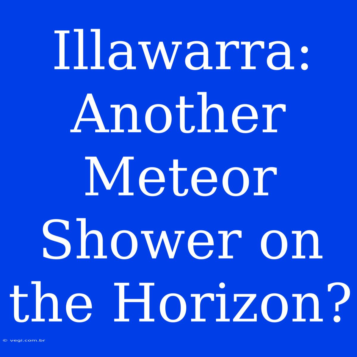 Illawarra: Another Meteor Shower On The Horizon?