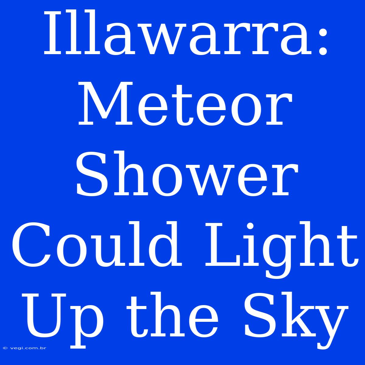 Illawarra: Meteor Shower Could Light Up The Sky