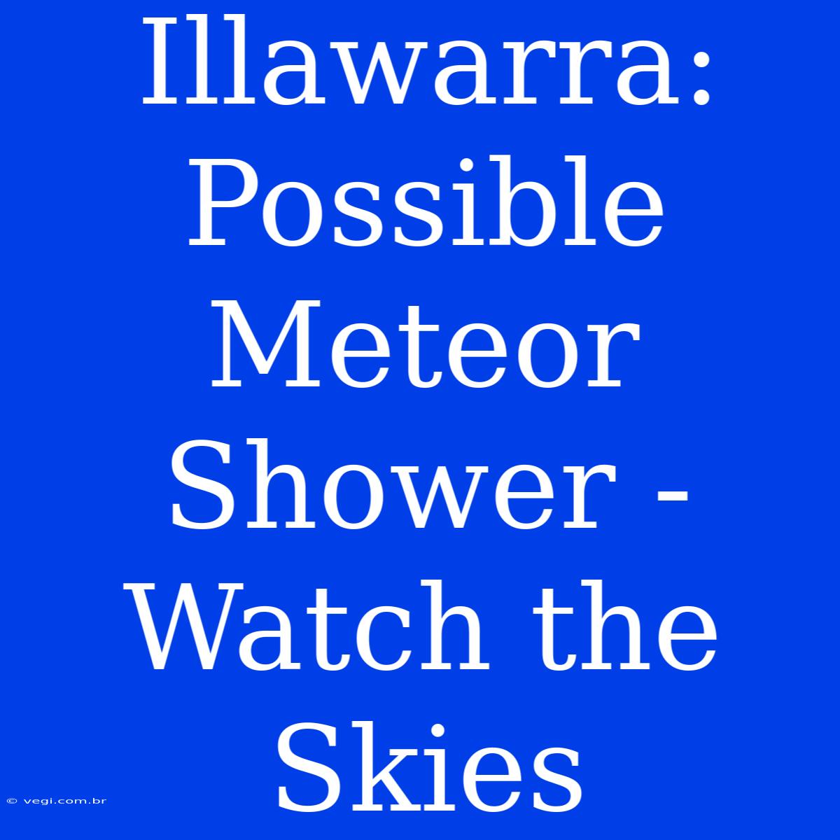 Illawarra:  Possible Meteor Shower - Watch The Skies 