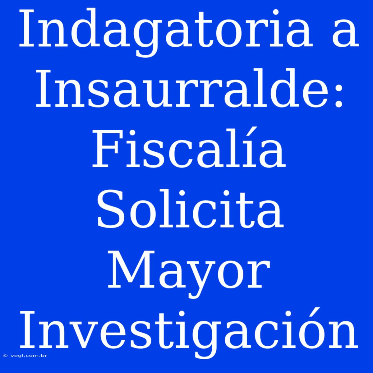 Indagatoria A Insaurralde: Fiscalía Solicita Mayor Investigación