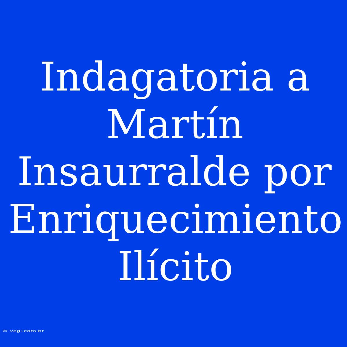 Indagatoria A Martín Insaurralde Por Enriquecimiento Ilícito