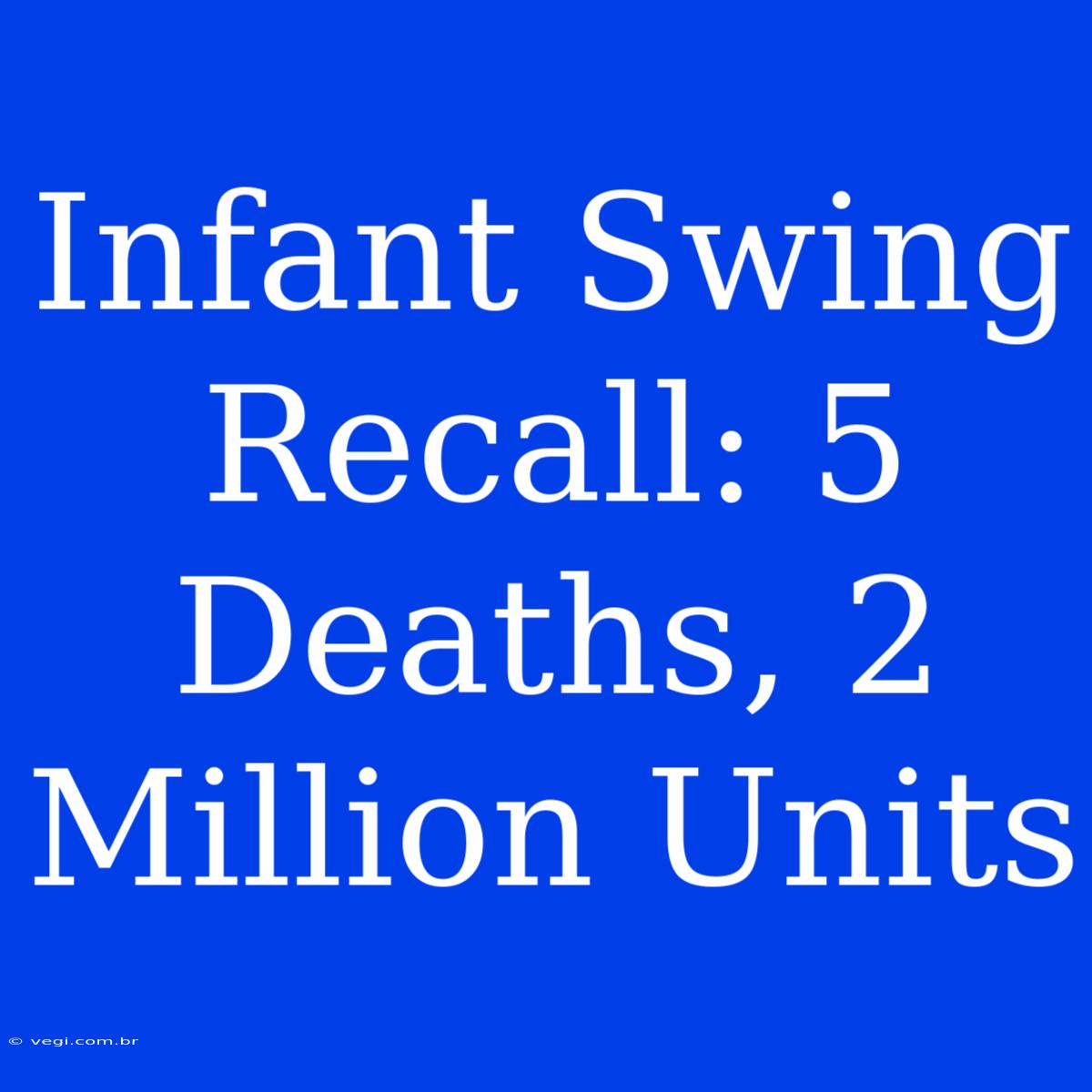 Infant Swing Recall: 5 Deaths, 2 Million Units