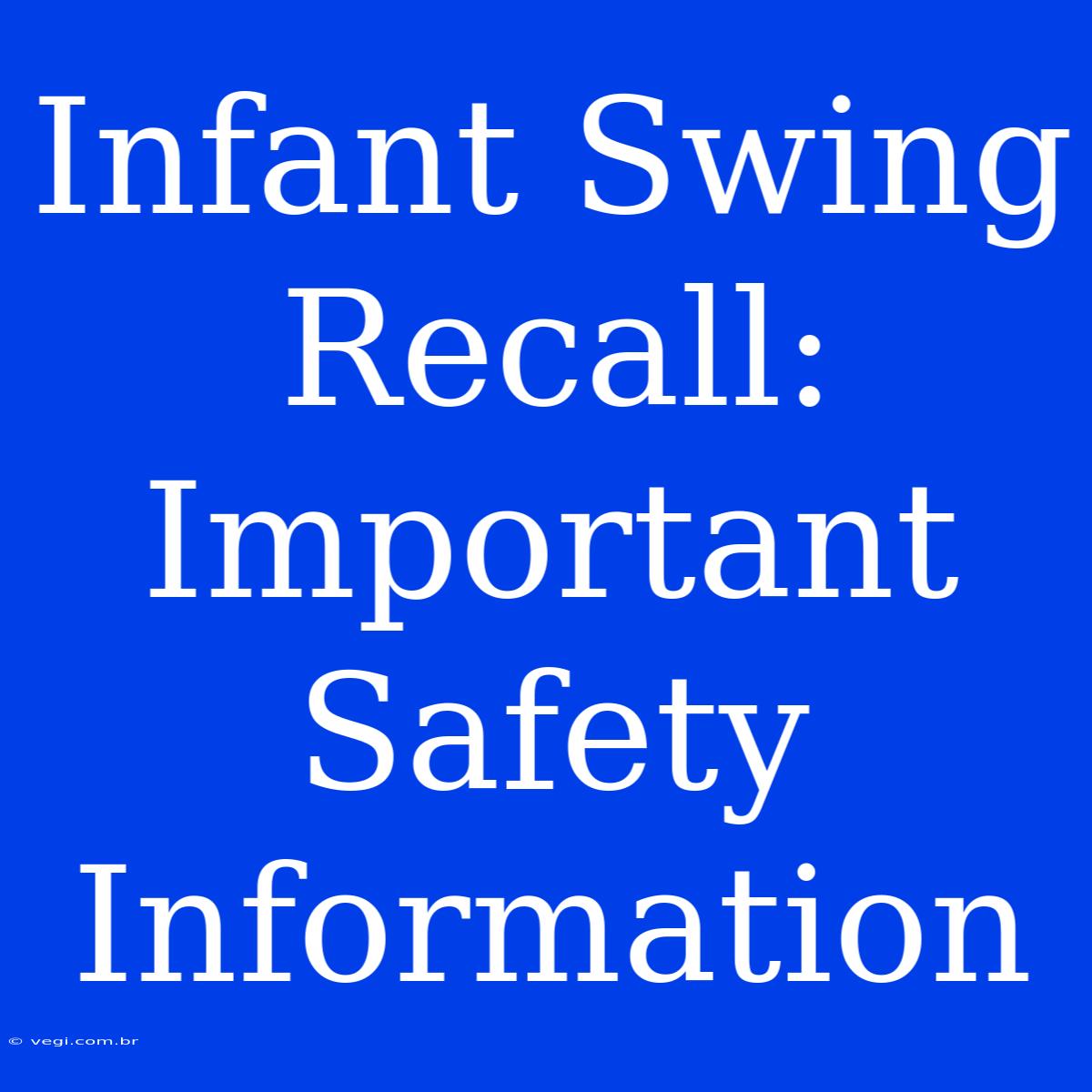 Infant Swing Recall: Important Safety Information