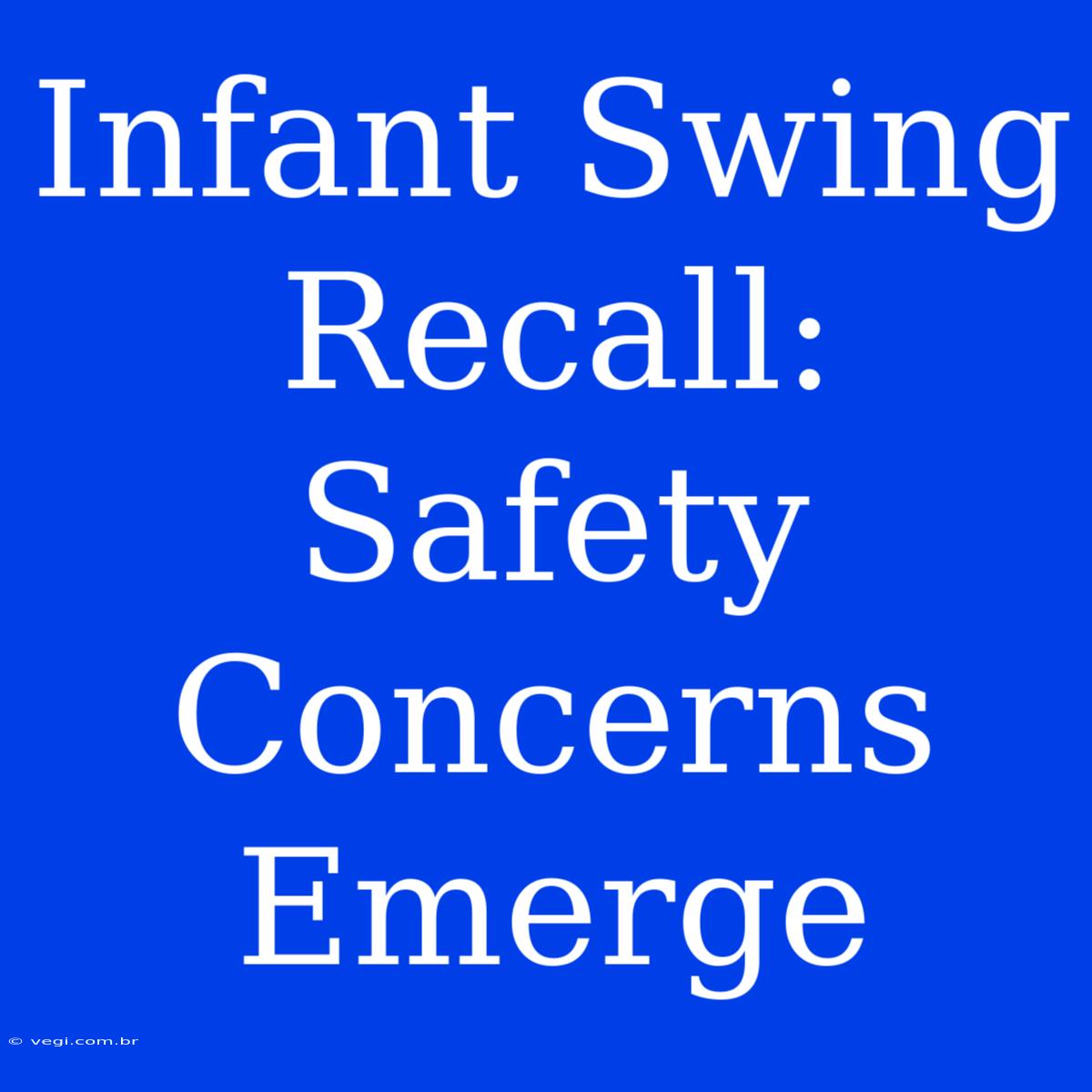 Infant Swing Recall: Safety Concerns Emerge