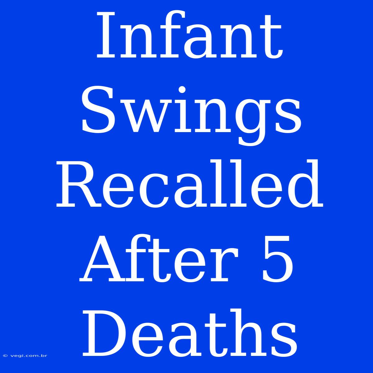 Infant Swings Recalled After 5 Deaths 