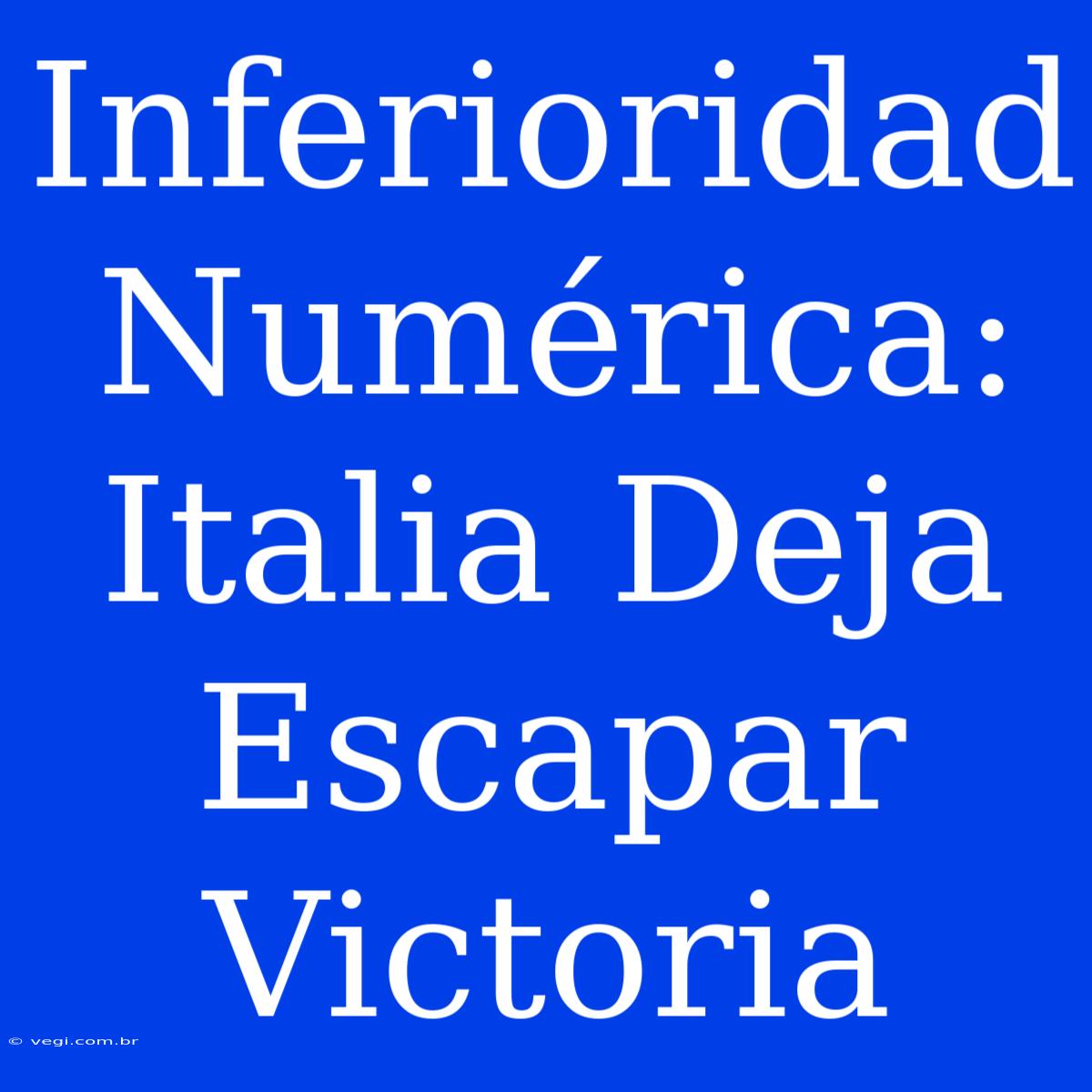 Inferioridad Numérica: Italia Deja Escapar Victoria