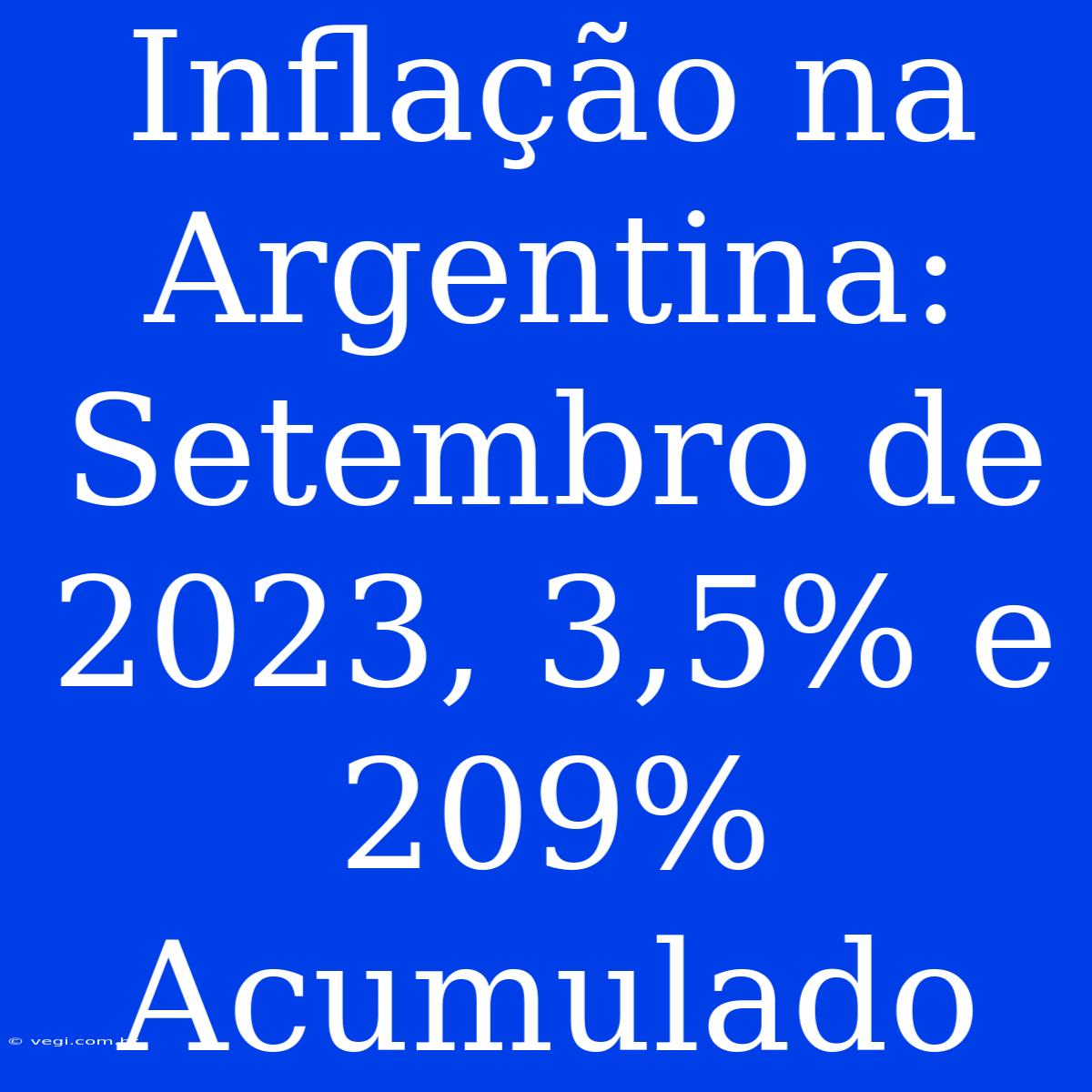 Inflação Na Argentina: Setembro De 2023, 3,5% E 209% Acumulado